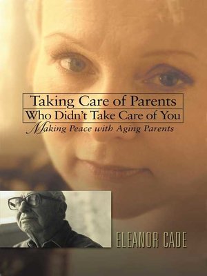 cover image of Taking Care of Parents Who Didn't Take Care of You